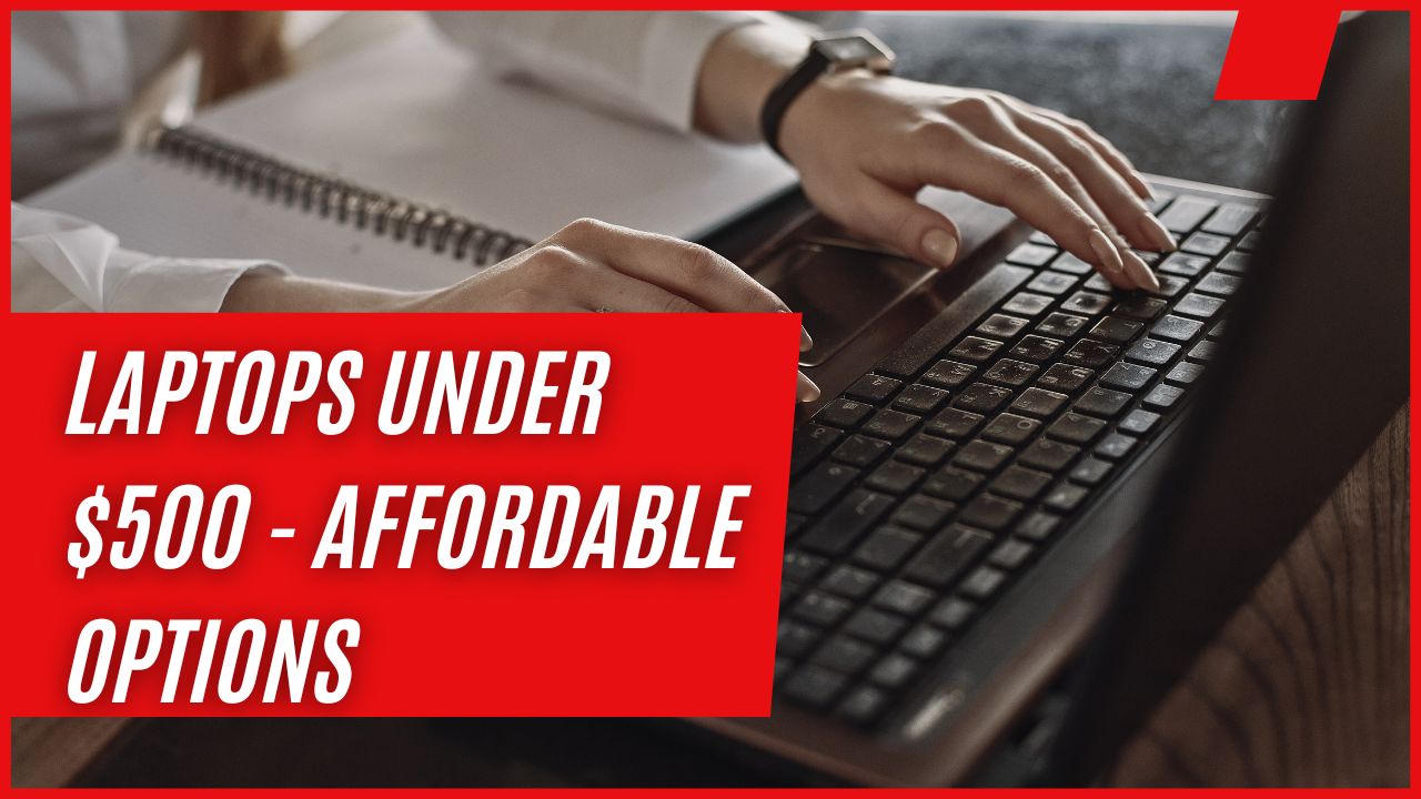 Laptops Under $500 - Affordable Options