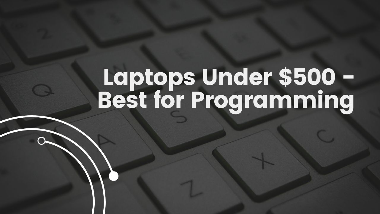 Laptops Under $500 - Best for Programming